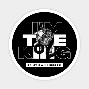 I'm The King Of My Own Kingdom Magnet